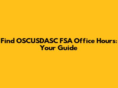 Find OSCUSDASC FSA Office Hours: Your Guide